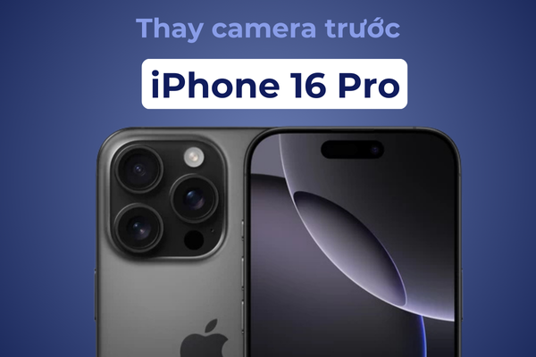 Thay camera trước iPhone 16 Proi uy tín