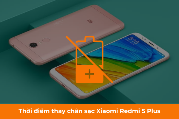 Thời điểm thay chân sạc Xiaomi Redmi 5 Plus