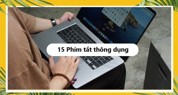 Tổng hợp 15 phím tắt thông dụng: