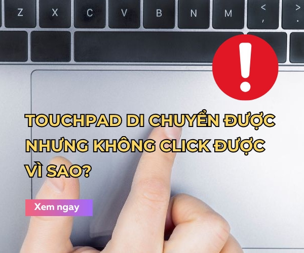 Touchpad di chuyển được nhưng không click được