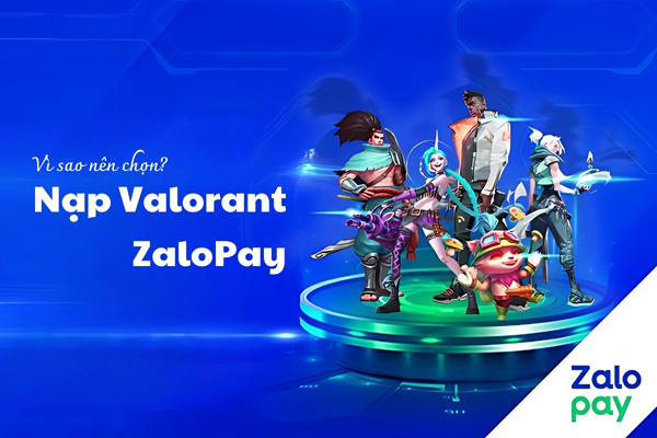 Vì sao nên chọn nạp Valorant ZaloPay?