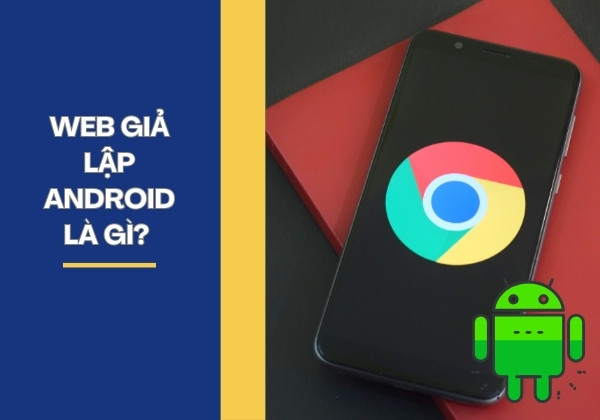 Web giả lập Android là gì Web giả lập Android là gì