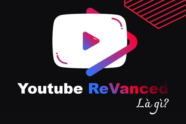 Youtube Revanced là gì?&nbsp;