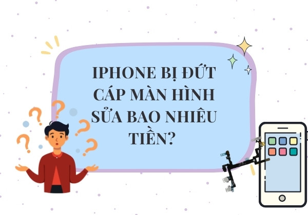 Bạn có biết iPhone bị đứt cáp màn hình sửa bao nhiêu tiền? Bạn có biết iPhone bị đứt cáp màn hình sửa bao nhiêu tiền?