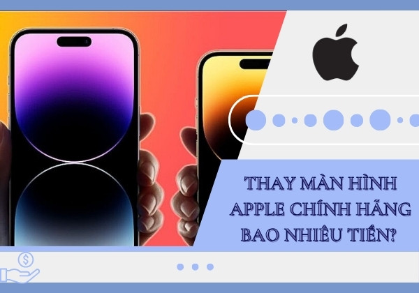 Bạn có biết thay màn hình Apple chính hãng bao nhiêu tiền? Bạn có biết thay màn hình Apple chính hãng bao nhiêu tiền?