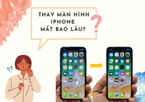 Bạn có biết thay màn hình iPhone mất bao lâu? Bạn có biết thay màn hình iPhone mất bao lâu?
