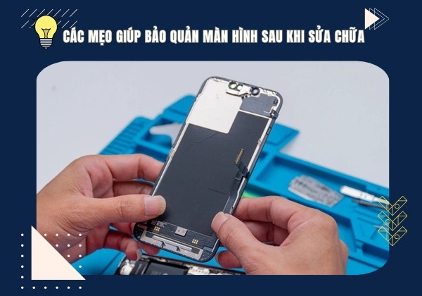 Các mẹo giúp bảo quản màn hình sau khi sửa chữa Các mẹo giúp bảo quản màn hình sau khi sửa chữa