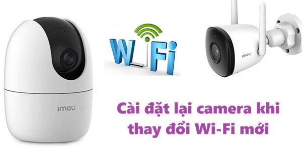 Bước 2: Cách cài lại camera khi thay đổi Wifi mới Bước 2: Cách cài lại camera khi thay đổi Wifi mới