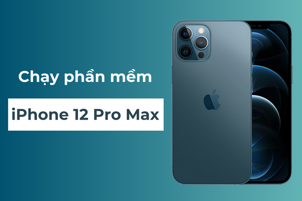 Chạy phần mềm iPhone 12 Pro Max