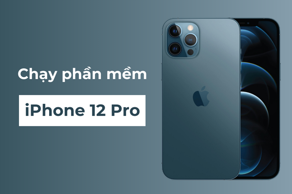 Chạy phần mềm iPhone 12 Pro Chạy phần mềm iPhone 12 Pro