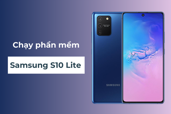 Chạy phần mềm Samsung S10 Lite