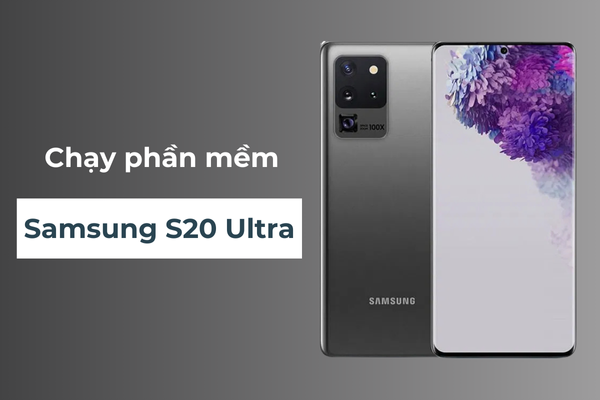 Chạy phần mềm Samsung S20 Ultra