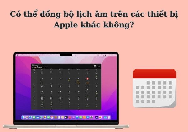Có thể đồng bộ lịch âm trên các thiết bị Apple khác không?