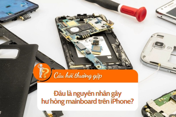 Đâu là nguyên nhân gây hư hỏng mainboard trên iPhone?