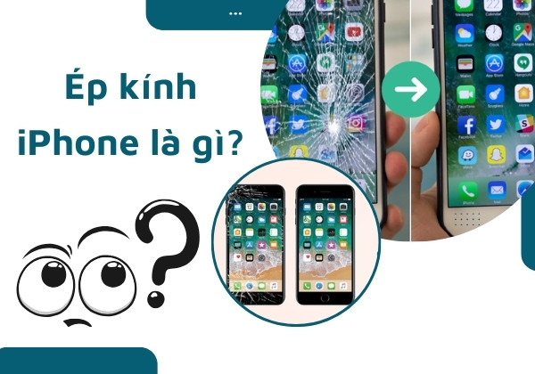 Ép kính iPhone là gì?