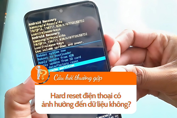 Hard reset điện thoại có ảnh hưởng gì đến dữ liệu không?