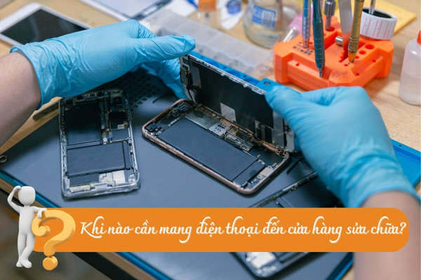 Khi nào cần mang điện thoại đến cửa hàng sửa chữa? Khi nào cần mang điện thoại đến cửa hàng sửa chữa?