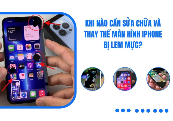 Khi nào cần sửa chữa và thay thế màn hình iPhone bị lem mực?