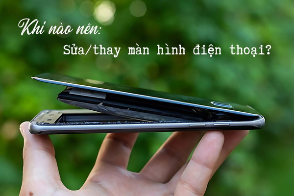 Khi nào nên thay/ sửa màn hình điện thoại? Khi nào nên thay/ sửa màn hình điện thoại?