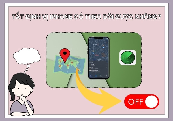 Liệu tắt định vị iPhone có theo dõi được không?