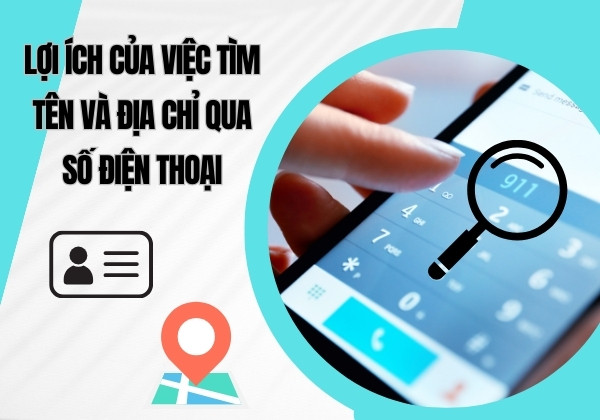 Lợi ích của việc tìm tên và địa chỉ qua số điện thoại