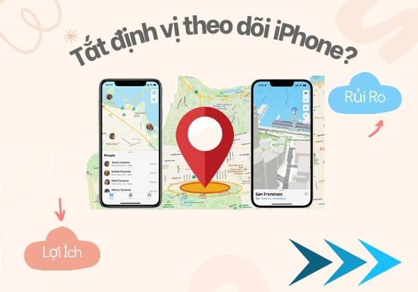 Lợi ích và rủi ro khi tắt định vị theo dõi iPhone?