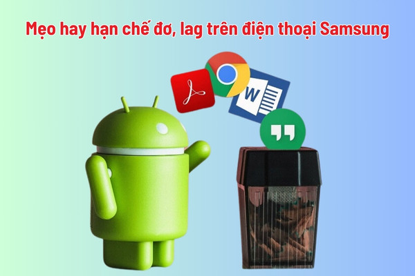 Mẹo hay hạn chế đơ, lag trên điện thoại Samsung Mẹo hay hạn chế đơ, lag trên điện thoại Samsung