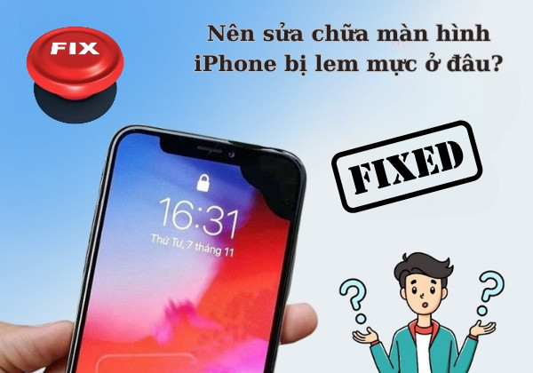 Nên sửa chữa màn hình iPhone bị lem mực ở đâu