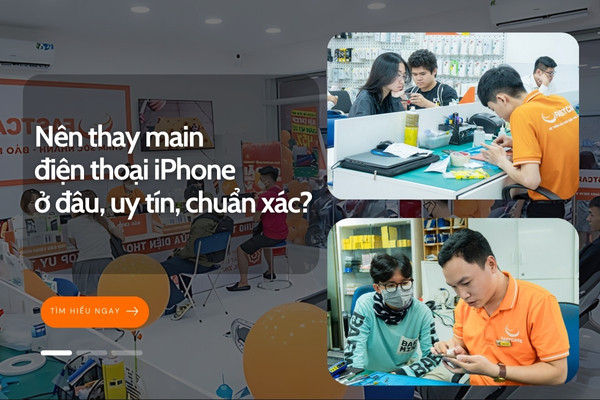 Nên thay main điện thoại iPhone ở đâu, uy tín, chuẩn xác?