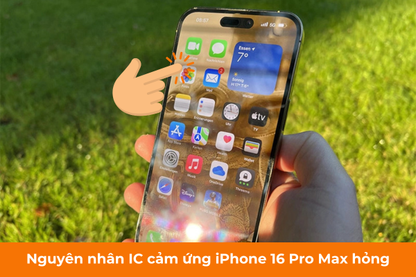 Nguyên nhân IC cảm ứng iPhone 16 Pro Max hỏng Nguyên nhân IC cảm ứng iPhone 16 Pro Max hỏng