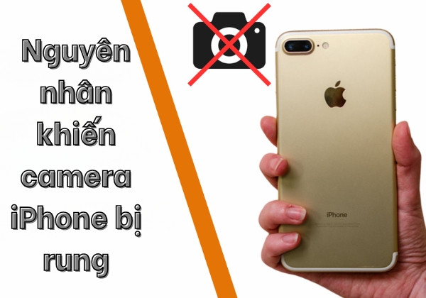 Nguyên nhân phổ biến khiến camera iPhone bị rung là gì