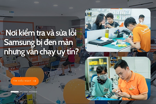Nơi kiểm tra và sửa chữa lỗi samsung bị đen màn hình nhưng vẫn chạy uy tín?&nbsp;