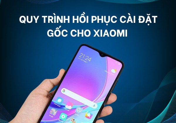 Quy trình hồi phục cài đặt gốc cho Xiaomi mất bao lâu? Quy trình hồi phục cài đặt gốc cho Xiaomi mất bao lâu?