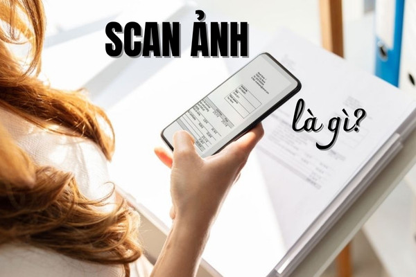 Scan ảnh là gì? Scan ảnh là gì?