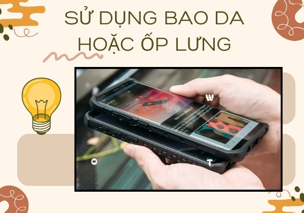 Sử dụng bao da hoặc ốp lưng