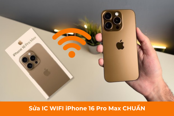 Sửa IC WIFI iPhone 16 Pro Max CHUẨN