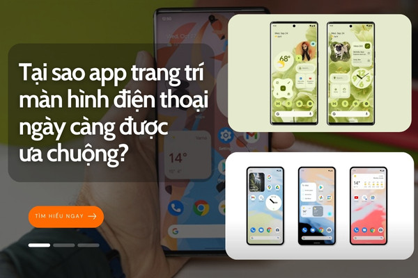 Tại sao app trang trí màn hình điện thoại ngày càng được ưa chuộng? Tại sao app trang trí màn hình điện thoại ngày càng được ưa chuộng?