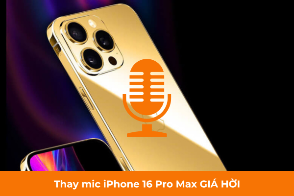 Thay mic iPhone 16 Pro Max GIÁ HỜI Thay mic iPhone 16 Pro Max GIÁ HỜI