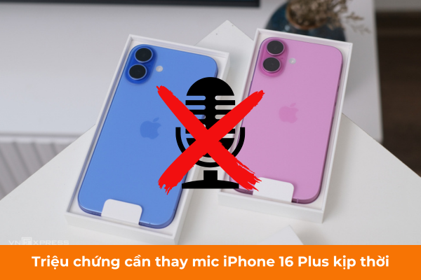 Triệu chứng cần thay mic iPhone 16 Plus kịp thời