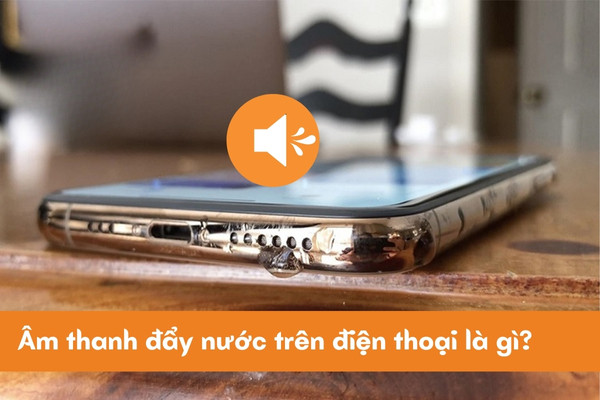 Âm thanh đẩy nước trên điện thoại là gì?