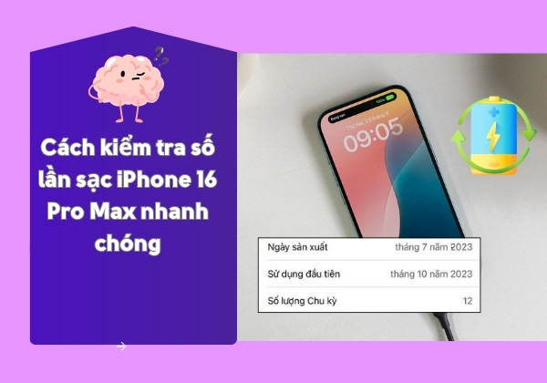 Cách kiểm tra số lần sạc iPhone 16 Pro Max nhanh chóng