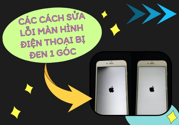 Cập nhật các cách sửa lỗi màn hình điện thoại bị đen 1 góc hiệu quả nhất