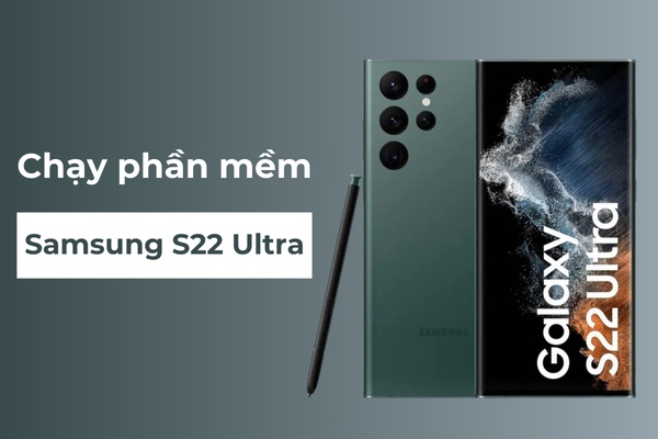 Chạy phần mềm Samsung S22 Ultra