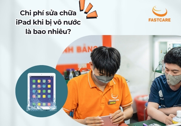 Chi phí sửa iPad bị vô nước là bao nhiêu? Chi phí sửa iPad bị vô nước là bao nhiêu?