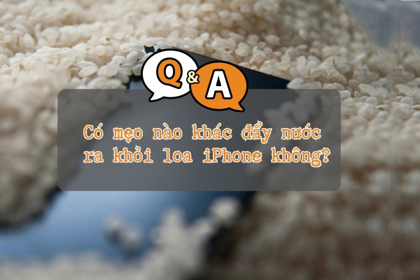 Có mẹo nào khác đẩy nước ra khỏi loa iPhone không?