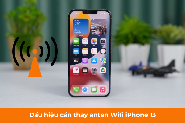 Dấu hiệu cần thay anten Wifi iPhone 13