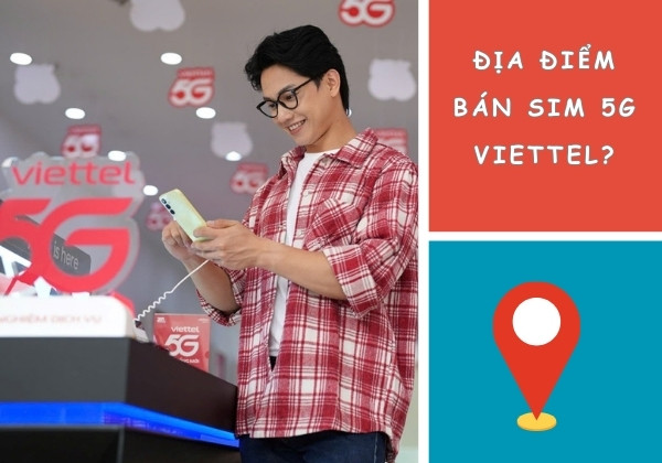 Địa điểm bán Sim 5G Viettel?