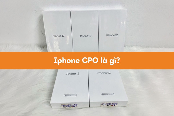 iPhone CPO là gì?