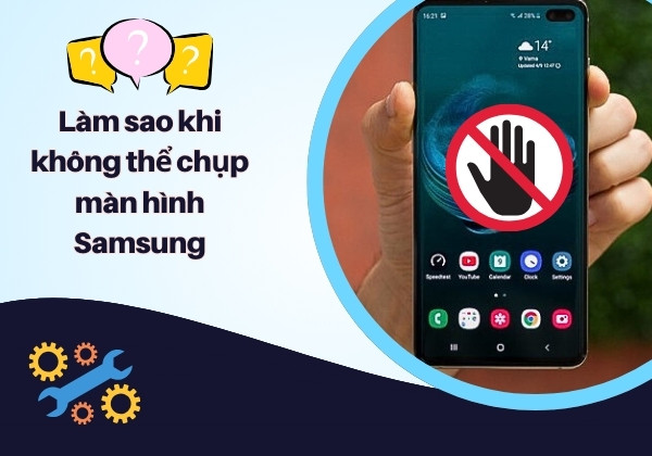 Làm sao khi không thể chụp màn hình điện thoại Samsung? Làm sao khi không thể chụp màn hình điện thoại Samsung?