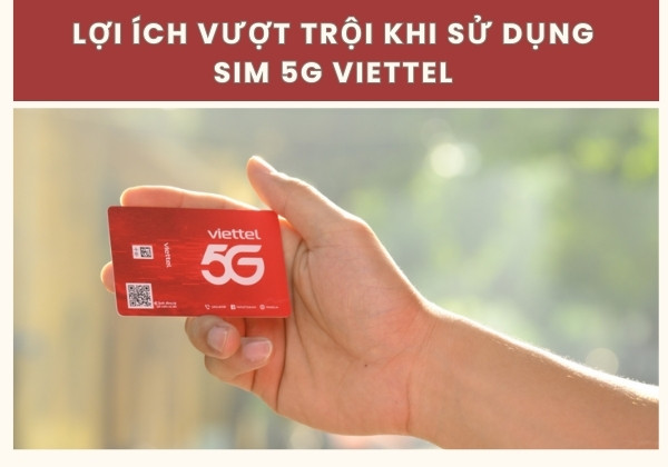 Lợi ích vượt trội khi sử dụng sim 5G Viettel